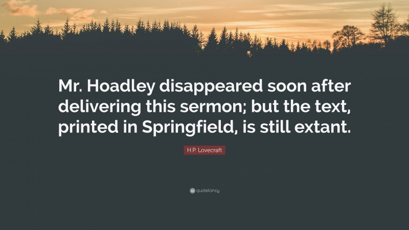 H.P. Lovecraft Quote: “Mr. Hoadley disappeared soon after delivering this sermon; but the text, printed in Springfield, is still extant.”
