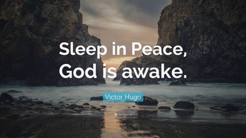 Victor Hugo Quote: “Sleep in Peace, God is awake.”