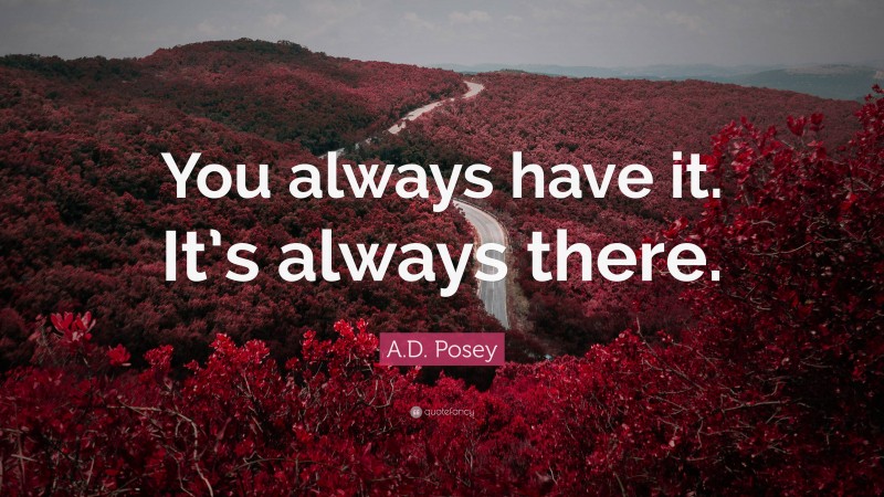 A.D. Posey Quote: “You always have it. It’s always there.”