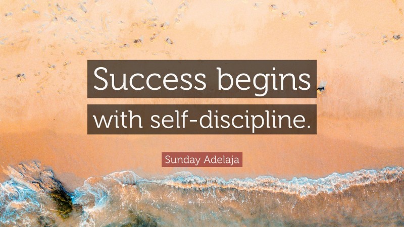 Sunday Adelaja Quote: “Success Begins With Self-discipline.”