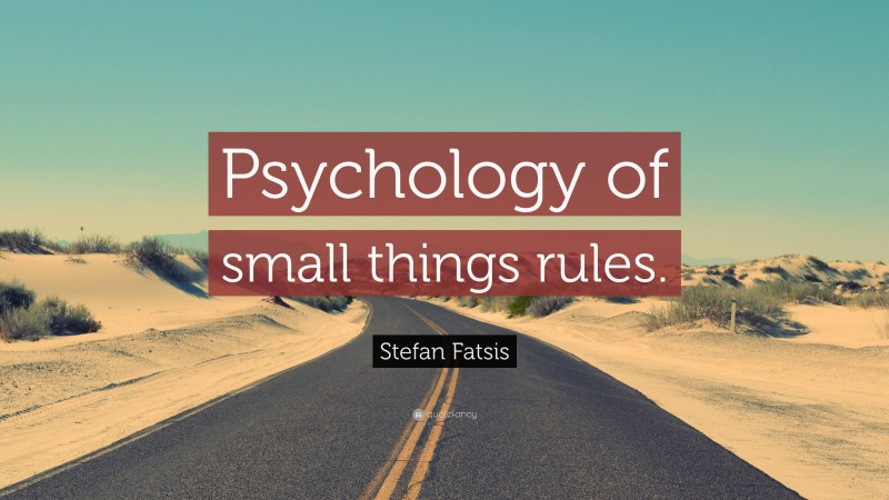 Stefan Fatsis Quote: “Psychology of small things rules.”