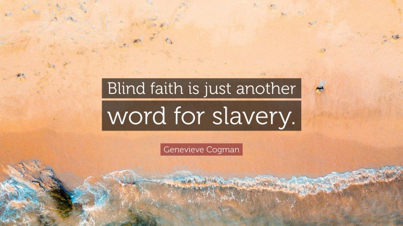 Genevieve Cogman Quote: “Blind faith is just another word for slavery.”