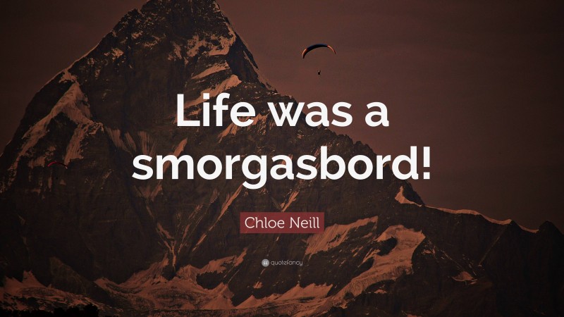 Chloe Neill Quote: “Life was a smorgasbord!”