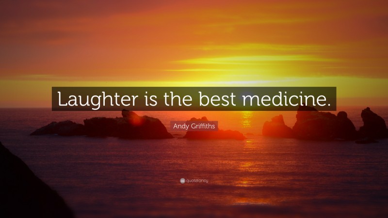 Andy Griffiths Quote: “Laughter is the best medicine.”