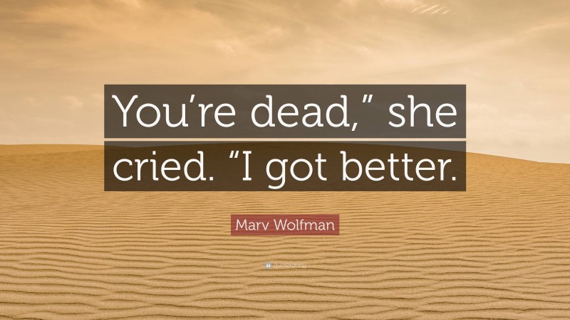 Marv Wolfman Quote: “You’re dead,” she cried. “I got better.”
