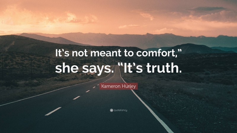 Kameron Hurley Quote: “It’s not meant to comfort,” she says. “It’s truth.”