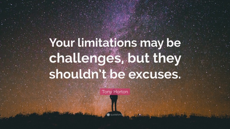 Tony Horton Quote: “Your limitations may be challenges, but they shouldn’t be excuses.”