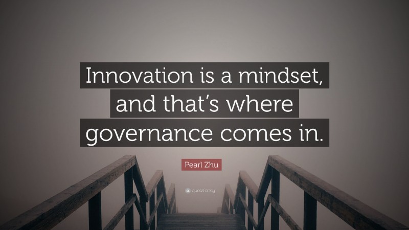 Pearl Zhu Quote: “Innovation is a mindset, and that’s where governance comes in.”