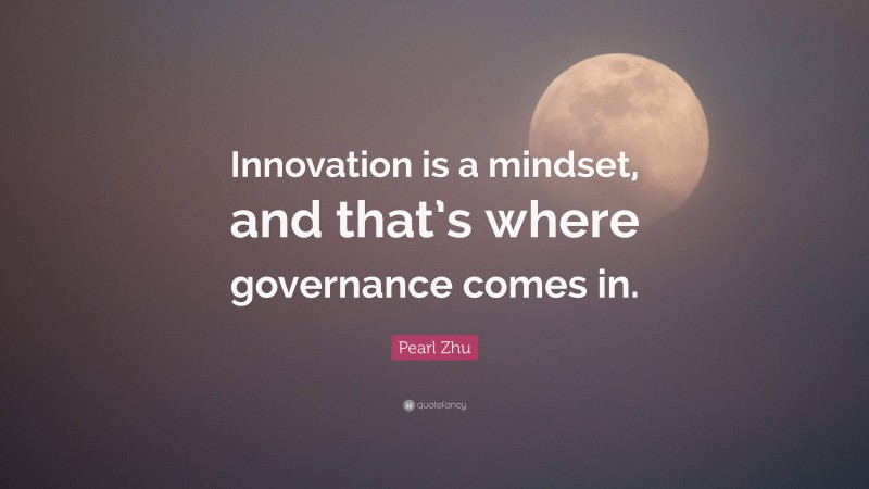 Pearl Zhu Quote: “Innovation is a mindset, and that’s where governance comes in.”