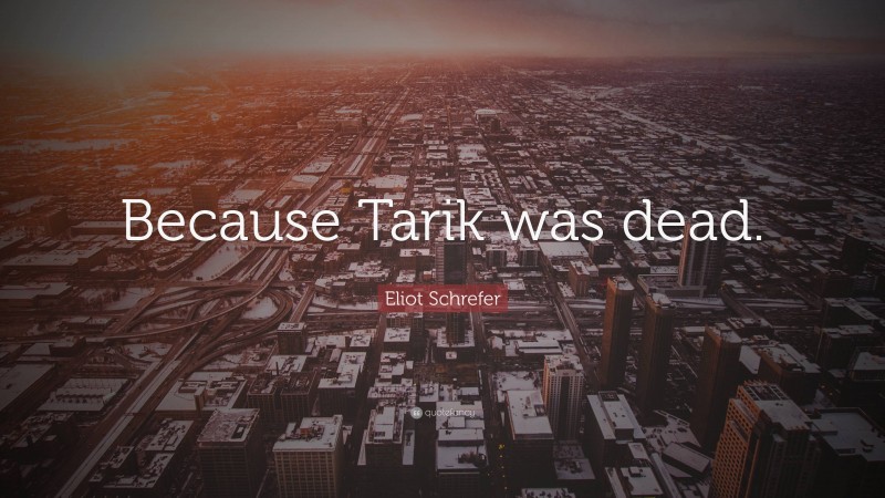 Eliot Schrefer Quote: “Because Tarik was dead.”