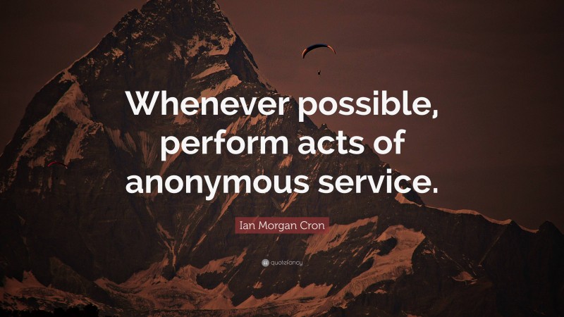 Ian Morgan Cron Quote: “Whenever possible, perform acts of anonymous service.”