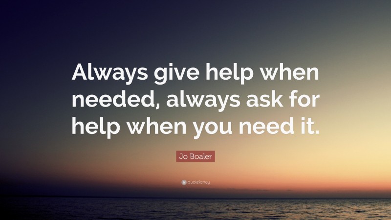 Jo Boaler Quote: “Always give help when needed, always ask for help when you need it.”
