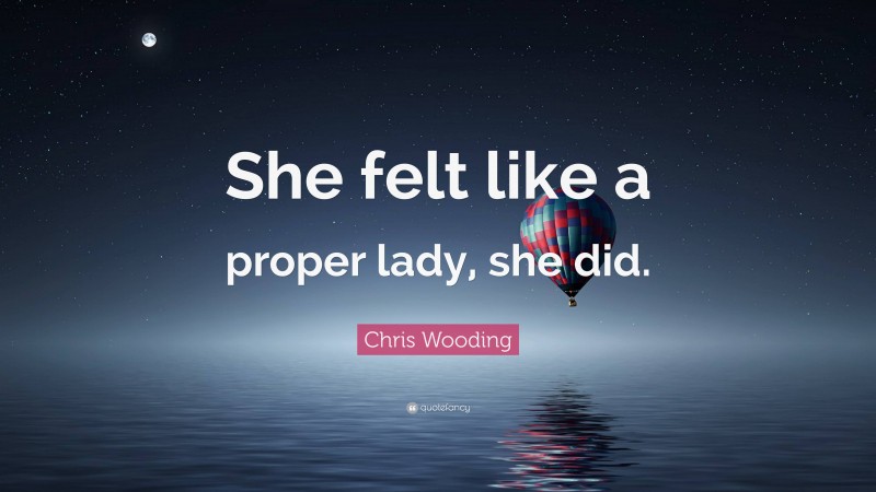 Chris Wooding Quote: “She felt like a proper lady, she did.”