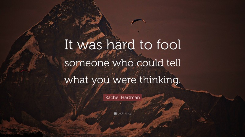 Rachel Hartman Quote: “It was hard to fool someone who could tell what you were thinking.”