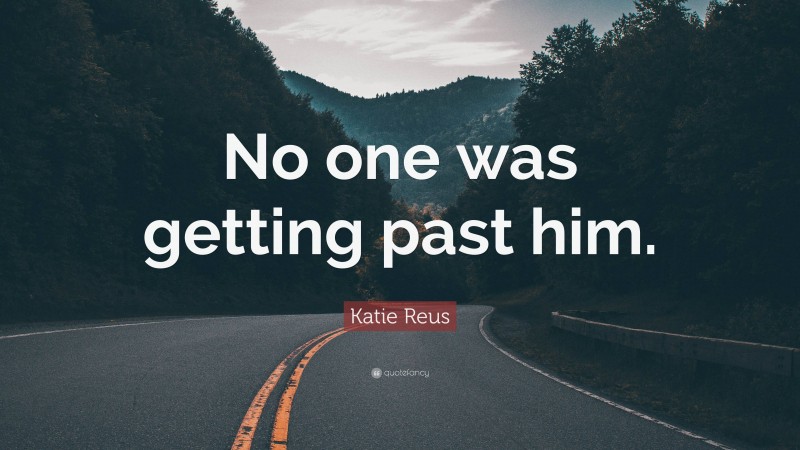 Katie Reus Quote: “No one was getting past him.”