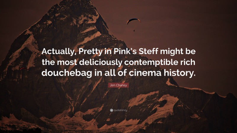 Jen Chaney Quote: “Actually, Pretty in Pink’s Steff might be the most deliciously contemptible rich douchebag in all of cinema history.”