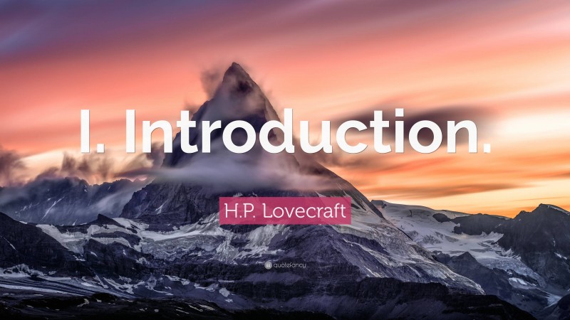 H.P. Lovecraft Quote: “I. Introduction.”