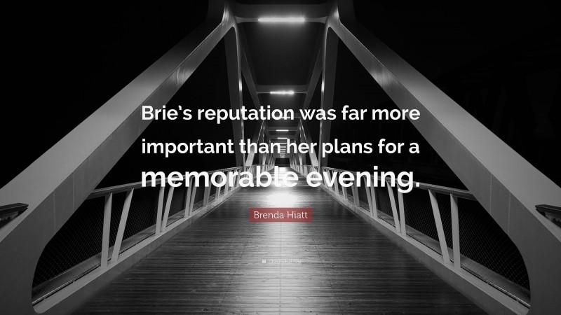 Brenda Hiatt Quote: “Brie’s reputation was far more important than her plans for a memorable evening.”