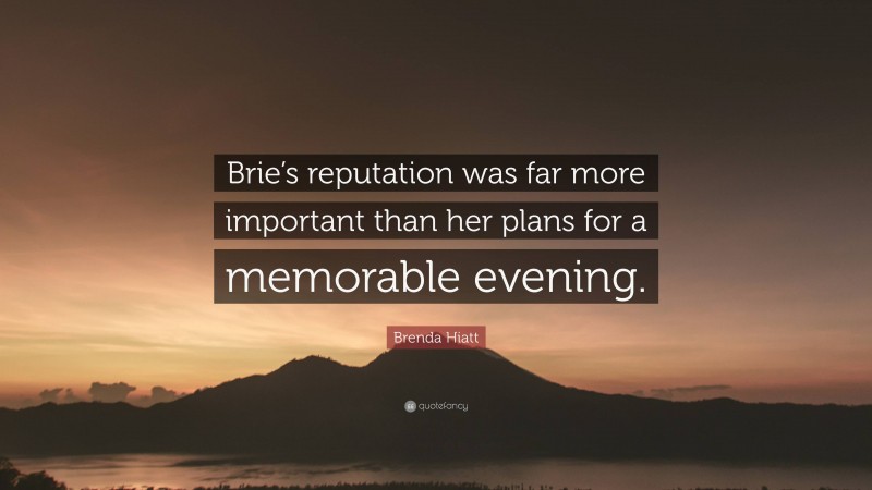 Brenda Hiatt Quote: “Brie’s reputation was far more important than her plans for a memorable evening.”