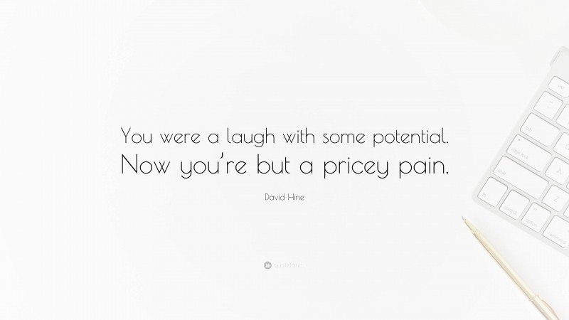 David Hine Quote: “You were a laugh with some potential. Now you’re but a pricey pain.”