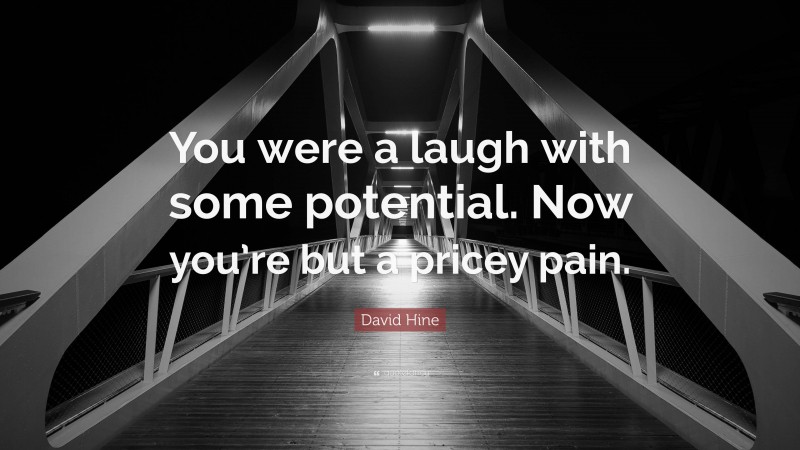 David Hine Quote: “You were a laugh with some potential. Now you’re but a pricey pain.”