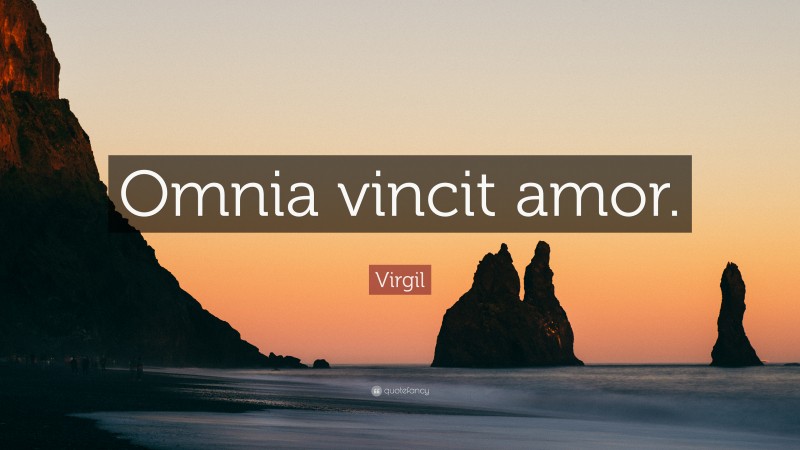 Virgil Quote: “Omnia vincit amor.”