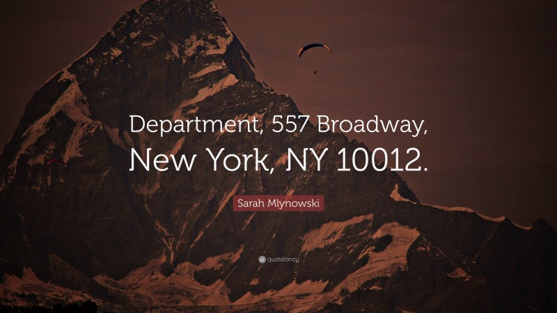 Sarah Mlynowski Quote: “Department, 557 Broadway, New York, NY 10012.”