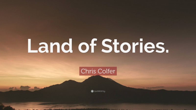 Chris Colfer Quote: “Land of Stories.”