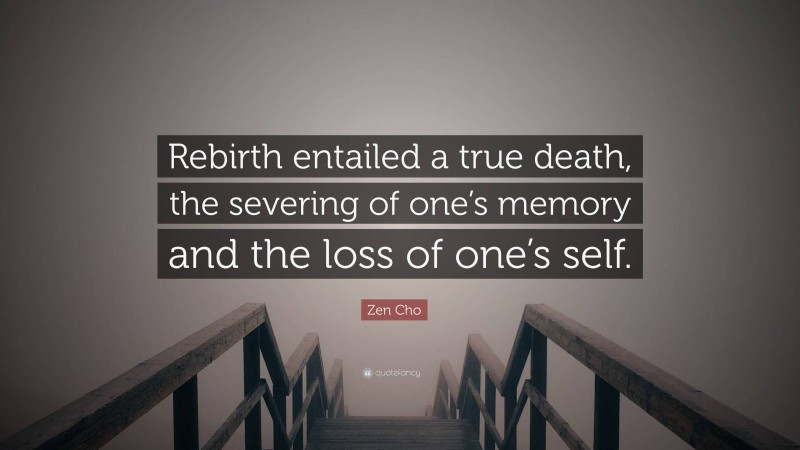 Zen Cho Quote: “Rebirth entailed a true death, the severing of one’s memory and the loss of one’s self.”