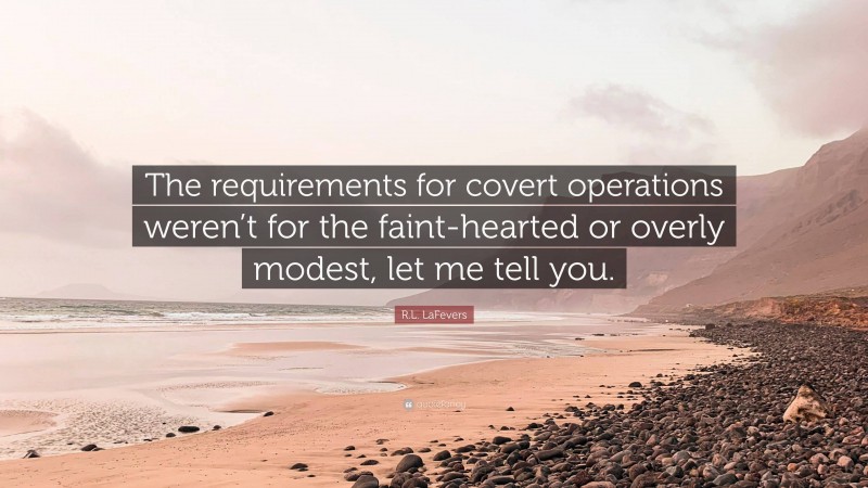 R.L. LaFevers Quote: “The requirements for covert operations weren’t for the faint-hearted or overly modest, let me tell you.”