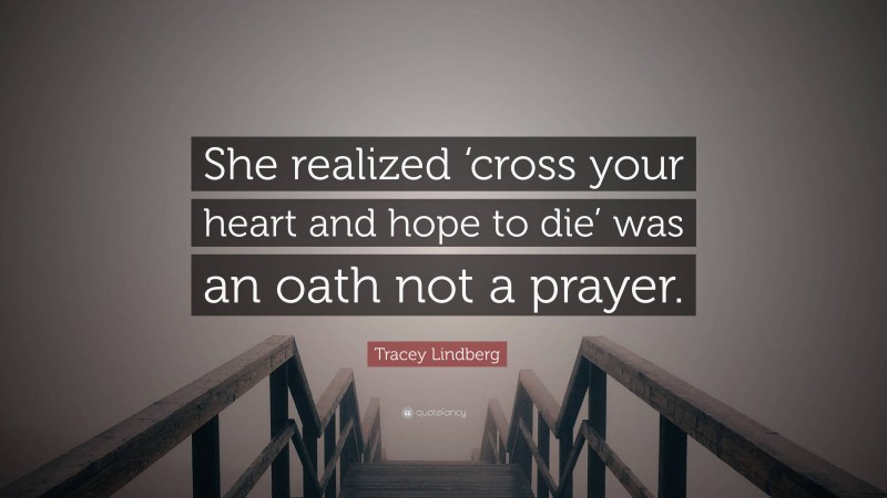 Tracey Lindberg Quote: “She realized ‘cross your heart and hope to die’ was an oath not a prayer.”