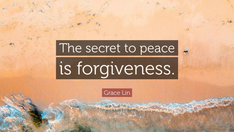 Grace Lin Quote: “The secret to peace is forgiveness.”