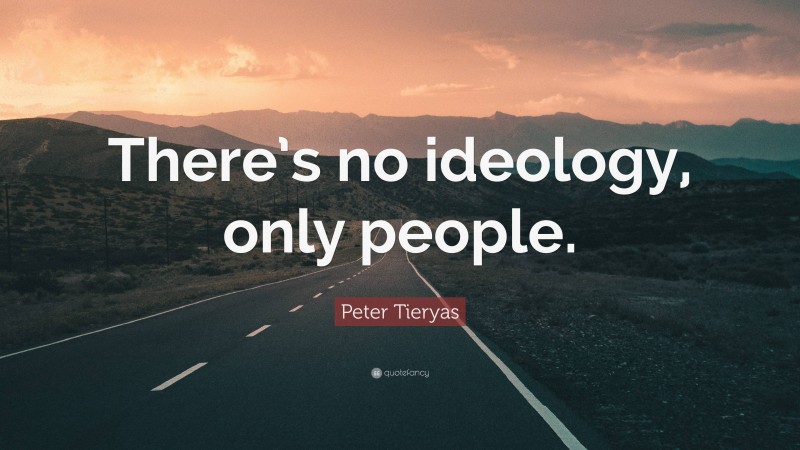 Peter Tieryas Quote: “There’s no ideology, only people.”