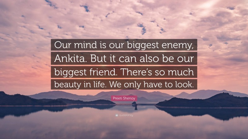 Preeti Shenoy Quote: “Our mind is our biggest enemy, Ankita. But it can also be our biggest friend. There’s so much beauty in life. We only have to look.”