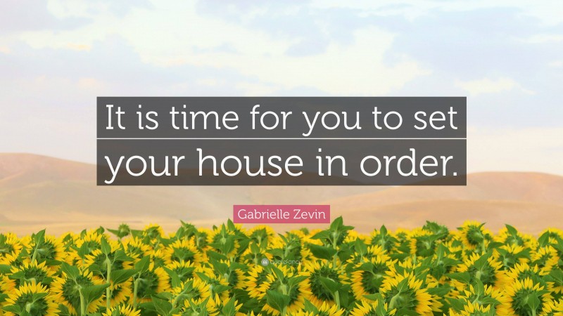 Gabrielle Zevin Quote: “It is time for you to set your house in order.”