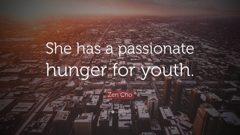 Zen Cho Quote: “She has a passionate hunger for youth.”