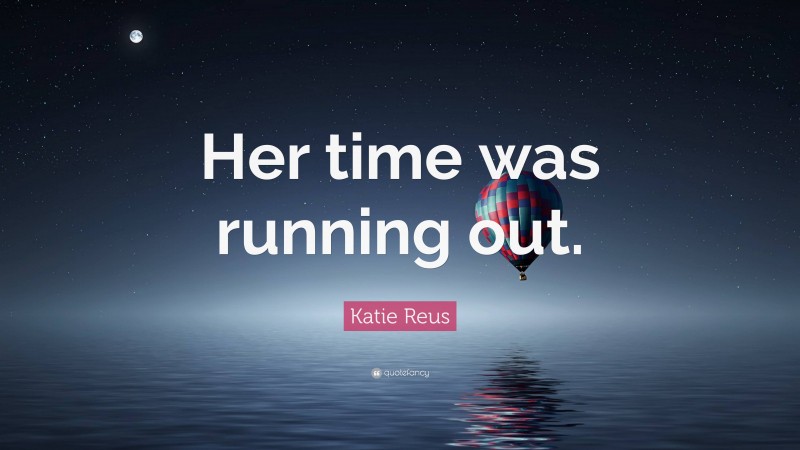 Katie Reus Quote: “Her time was running out.”