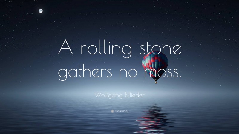 Wolfgang Mieder Quote “a Rolling Stone Gathers No Moss” 2065