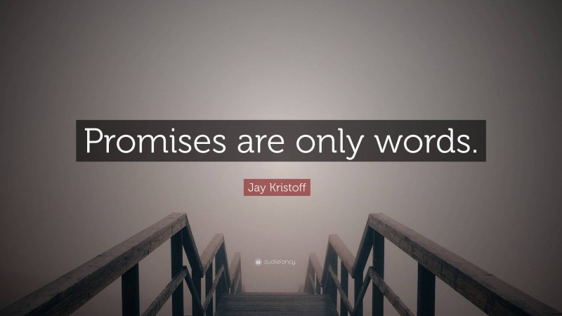 Jay Kristoff Quote: “Promises are only words.”