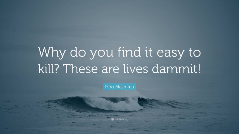 Hiro Mashima Quote: “Why do you find it easy to kill? These are lives dammit!”