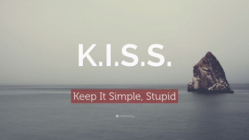 Keep It Simple, Stupid Quote: “K.I.S.S.”