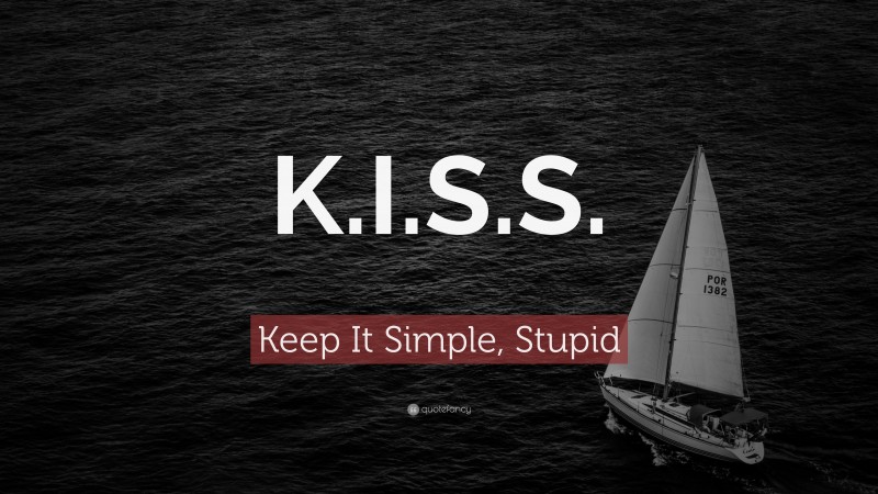 Keep It Simple, Stupid Quote: “K.I.S.S.”