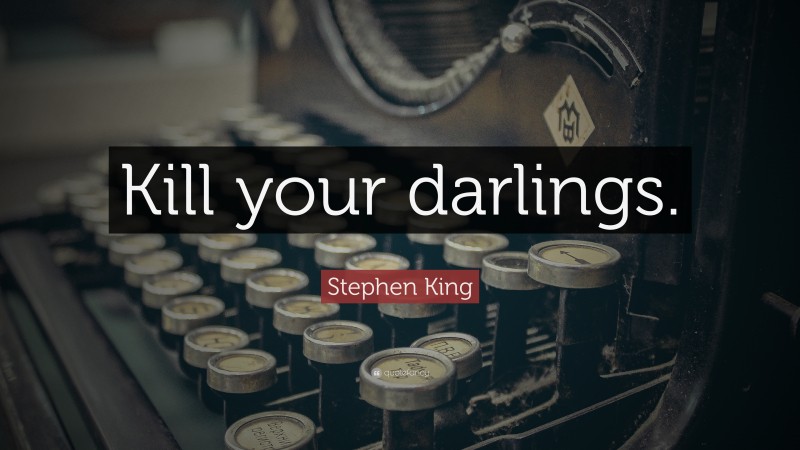 Stephen King Quote: “Kill your darlings.”