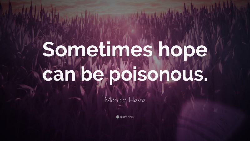 Monica Hesse Quote: “Sometimes hope can be poisonous.”