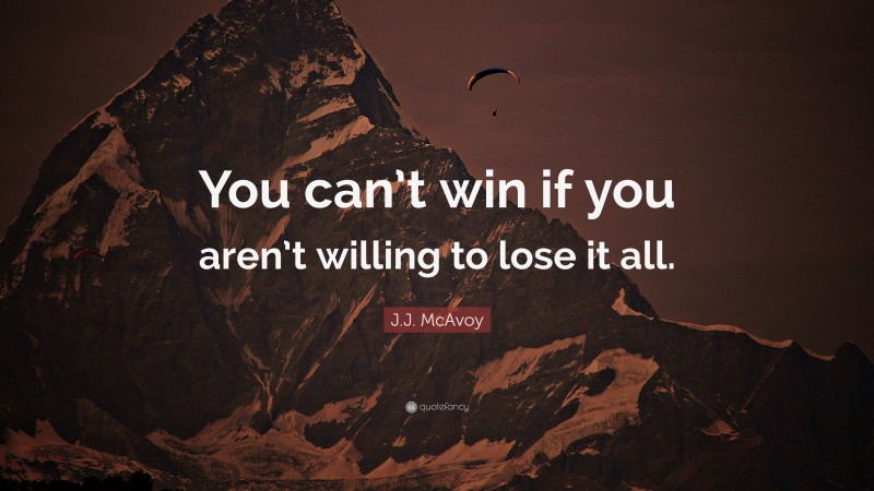 J.J. McAvoy Quote: “You can’t win if you aren’t willing to lose it all.”
