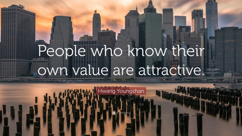 Hwang Youngchan Quote: “People who know their own value are attractive.”