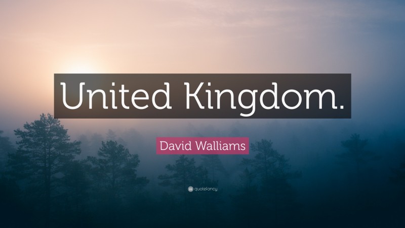 David Walliams Quote: “United Kingdom.”