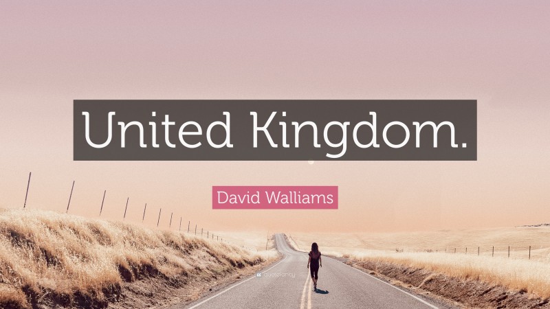 David Walliams Quote: “United Kingdom.”