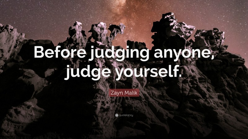 Zayn Malik Quote: “Before judging anyone, judge yourself.”