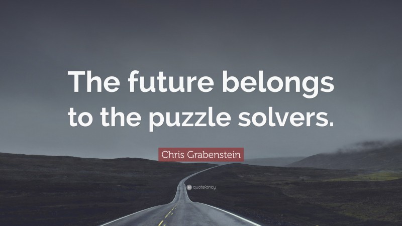 Chris Grabenstein Quote: “The future belongs to the puzzle solvers.”